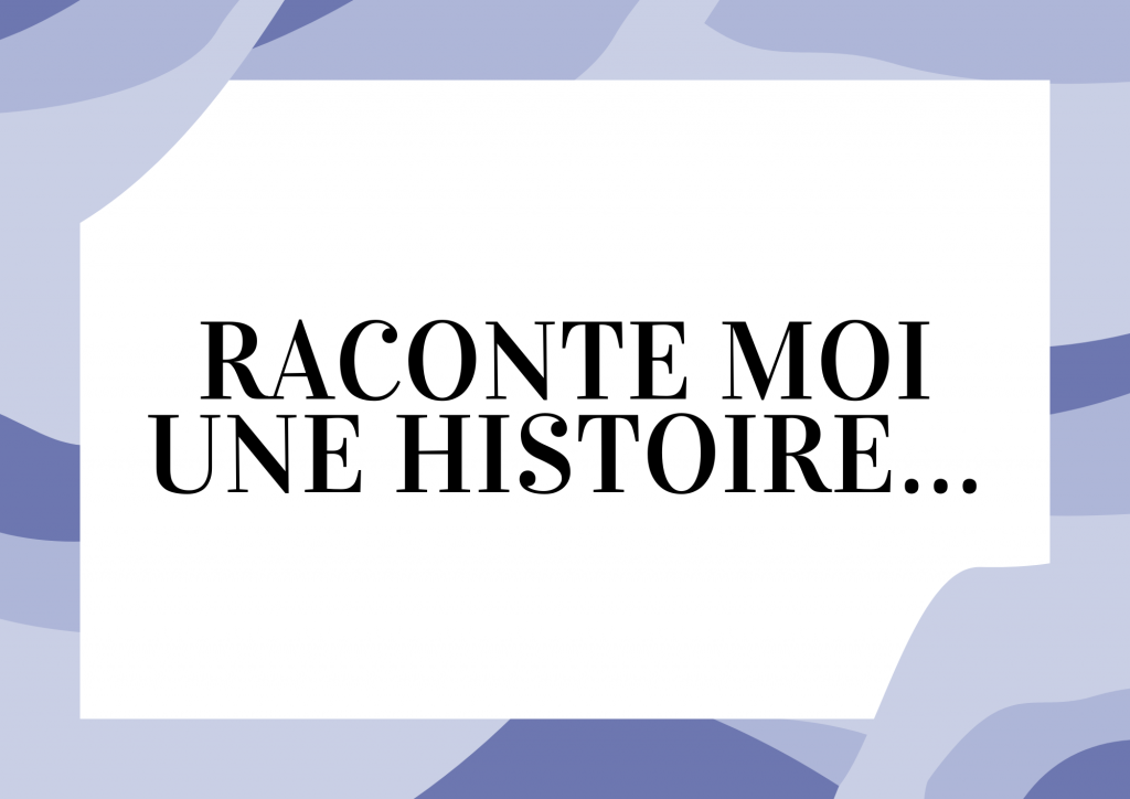 Raconte moi une histoire…